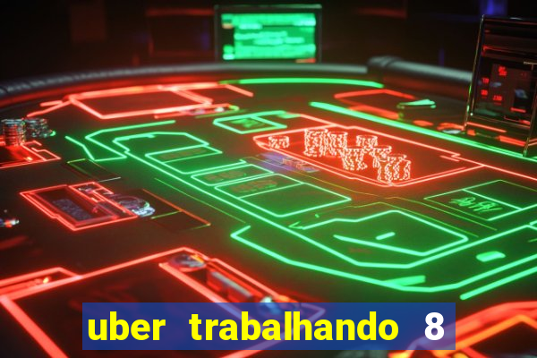 uber trabalhando 8 horas por dia